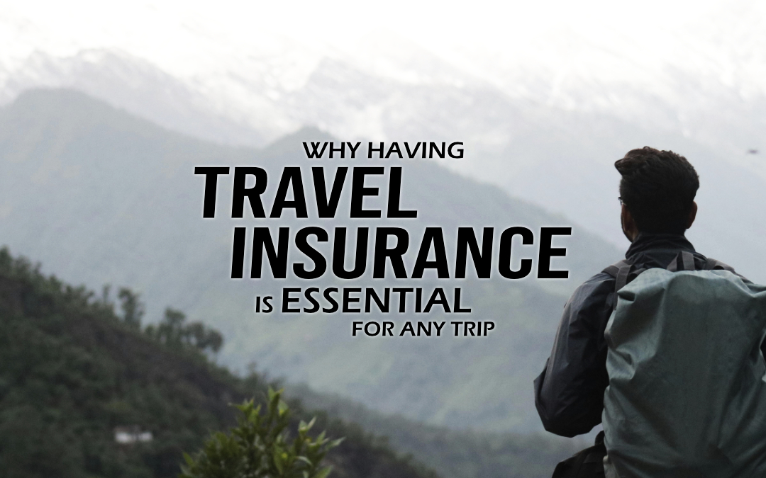 Why Having Travel Insurance is Essential for Any Trip