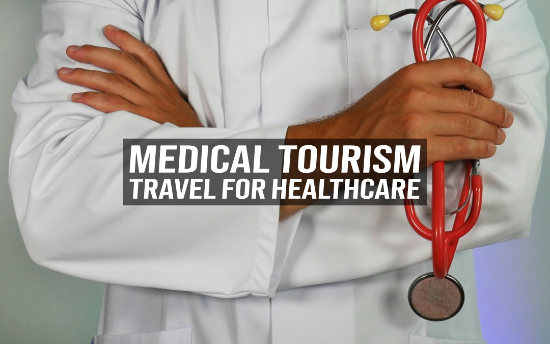 Medical Tourism – Travel for Healthcare