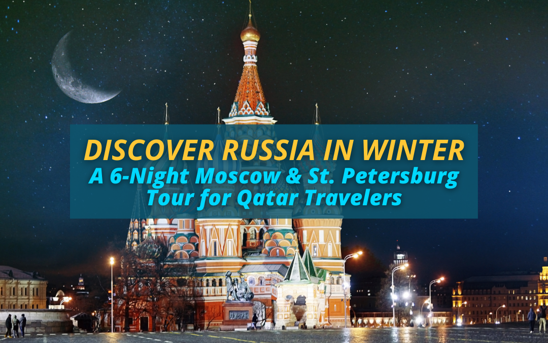 Discover Russia in Winter: A 6-Night Moscow & St. Petersburg Tour for Qatar Travelers