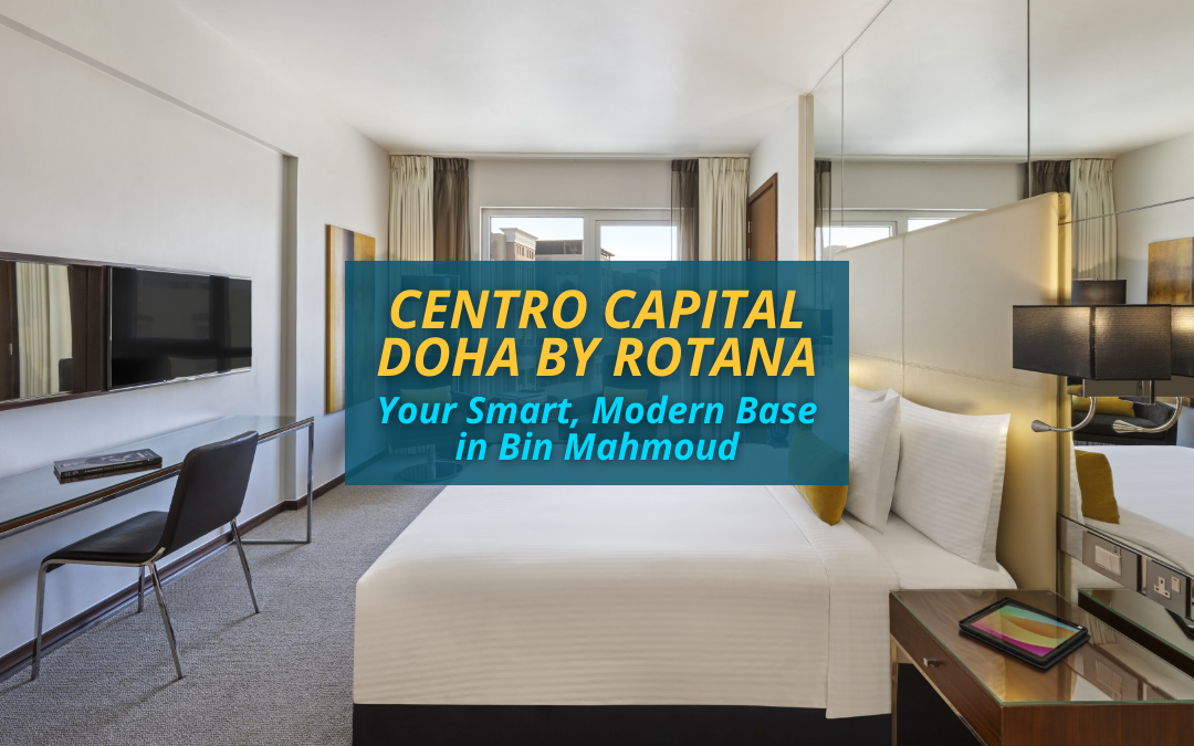 Centro Capital Doha by Rotana: Your Smart, Modern Base in Doha—Perfect for Qatar’s Inbound Travelers