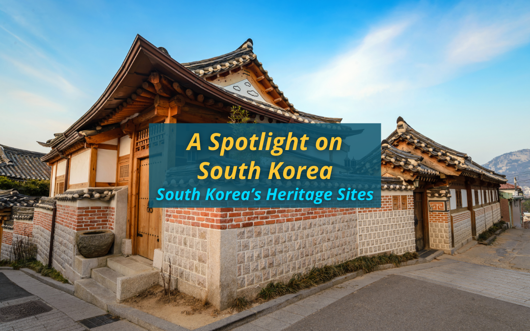 A Spotlight on South Korea — South Korea’s Heritage Sites