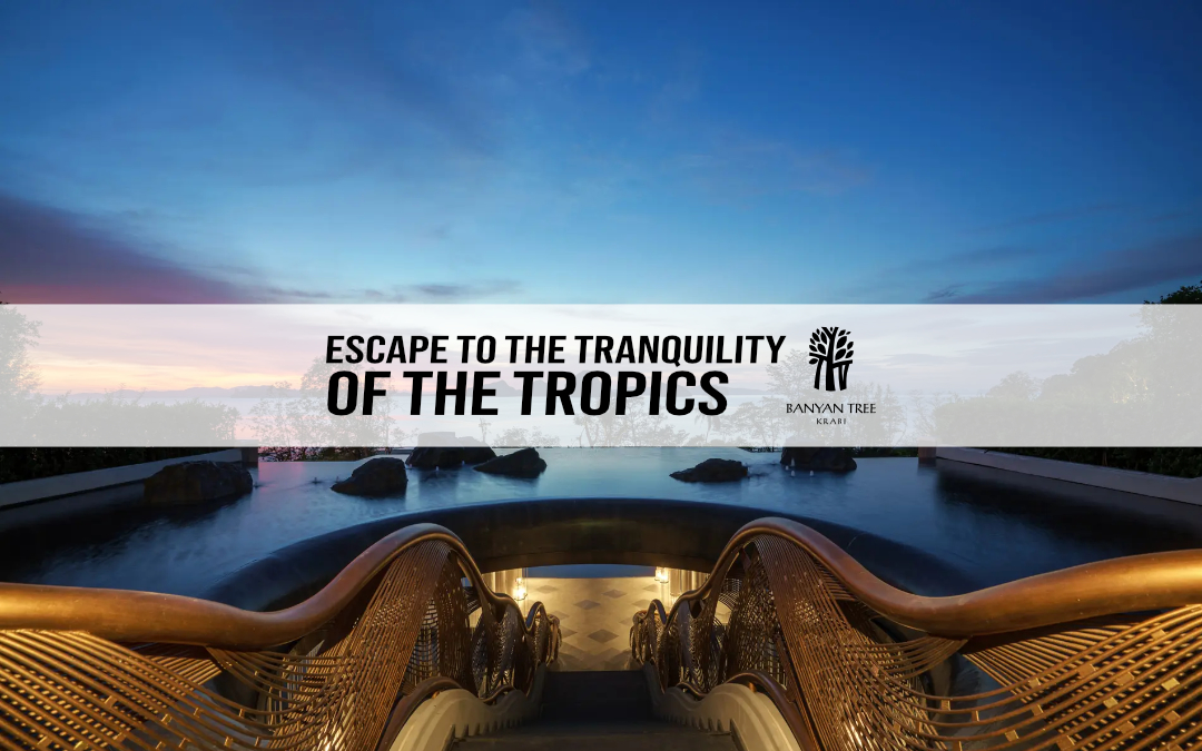 Banyan Tree Krabi - Escape to the Tranquility of the Tropics