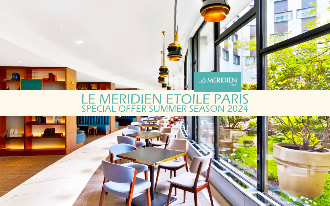 Le Meridien Etoile Paris - Special Offer Summer Season 2024