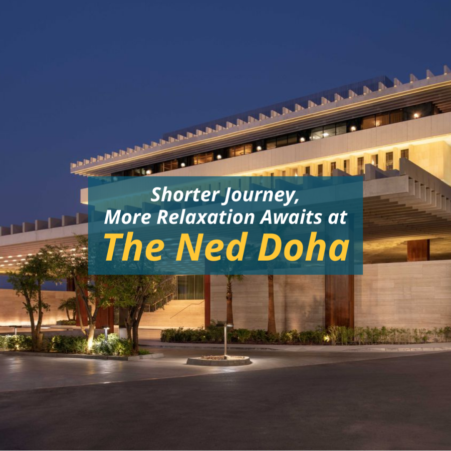 Shorter Journey, More Relaxation Awaits at The Ned Doha
