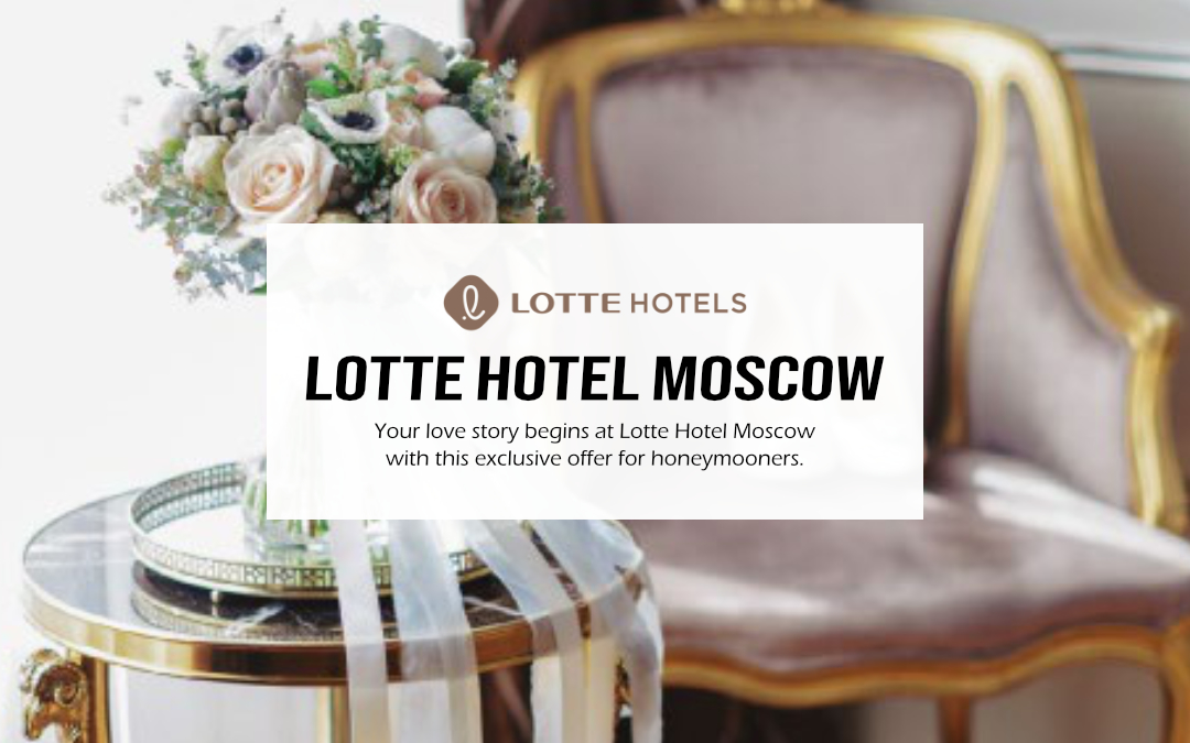 Lotte Hotel Moscow – The Perfect Wedding Day at Lotte