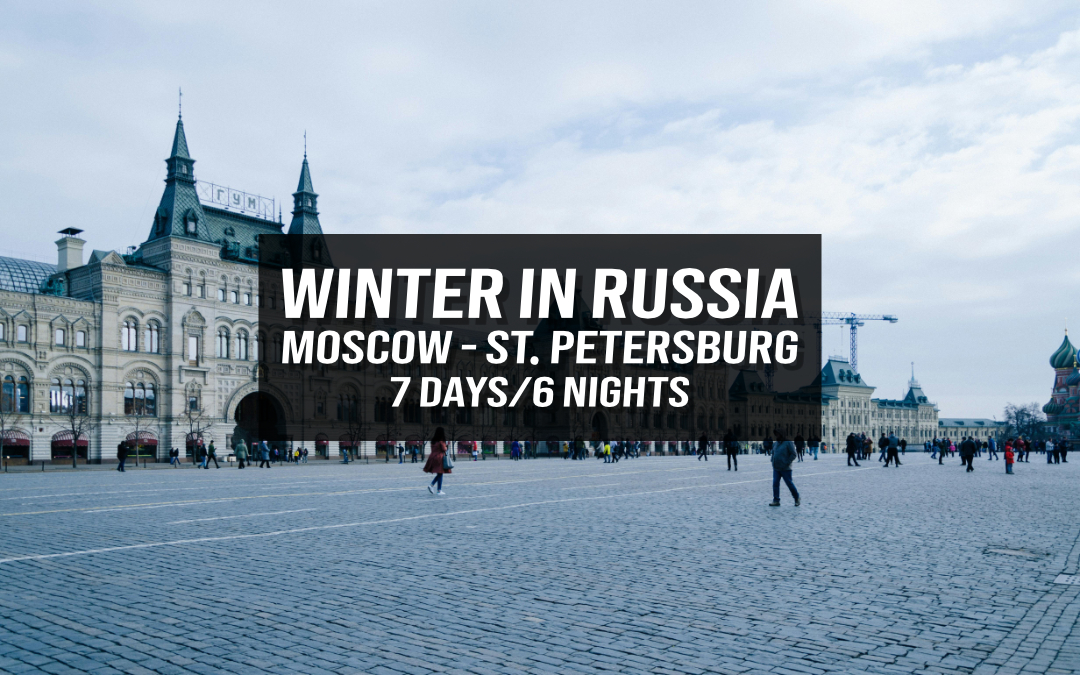 Winter in Russia – Moscow & St. Petersburg – 7 Days/6 Nights