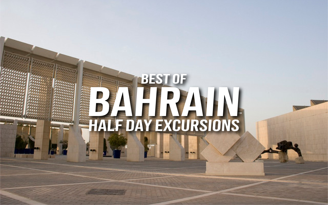 Best of Bahrain – Half Day Excursions